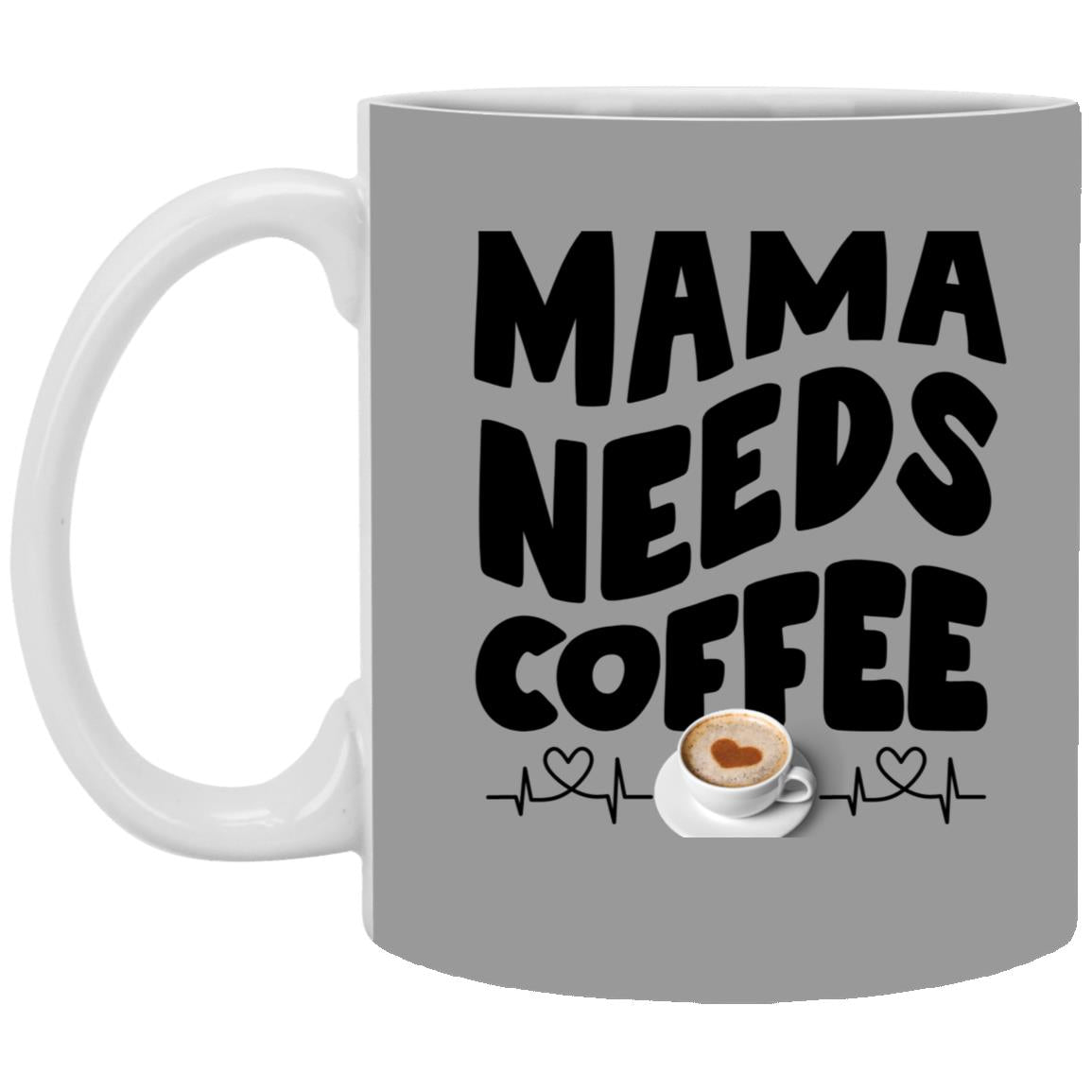 Mama Need Coffee 11oz