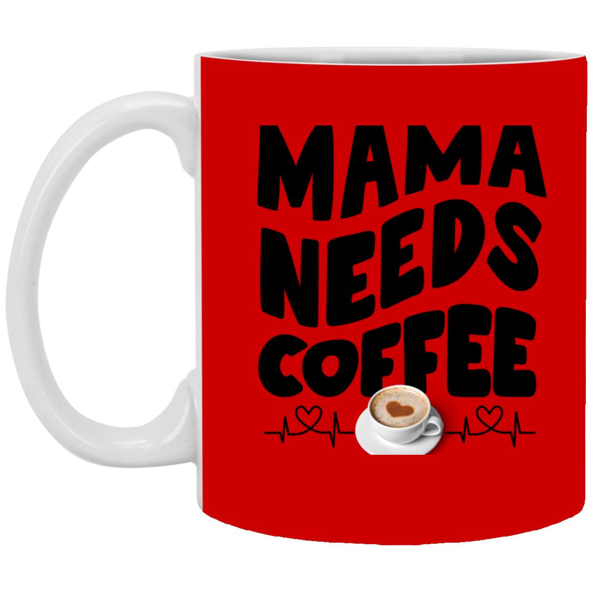 Mama Need Coffee 11oz