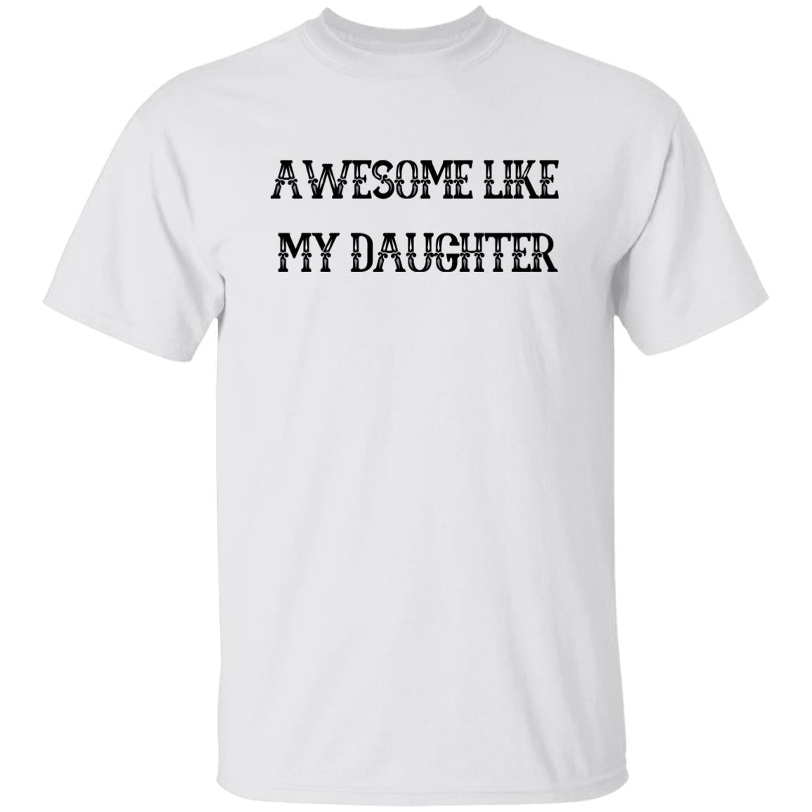 Dad-Awesome Like My Daughter T-Shirt