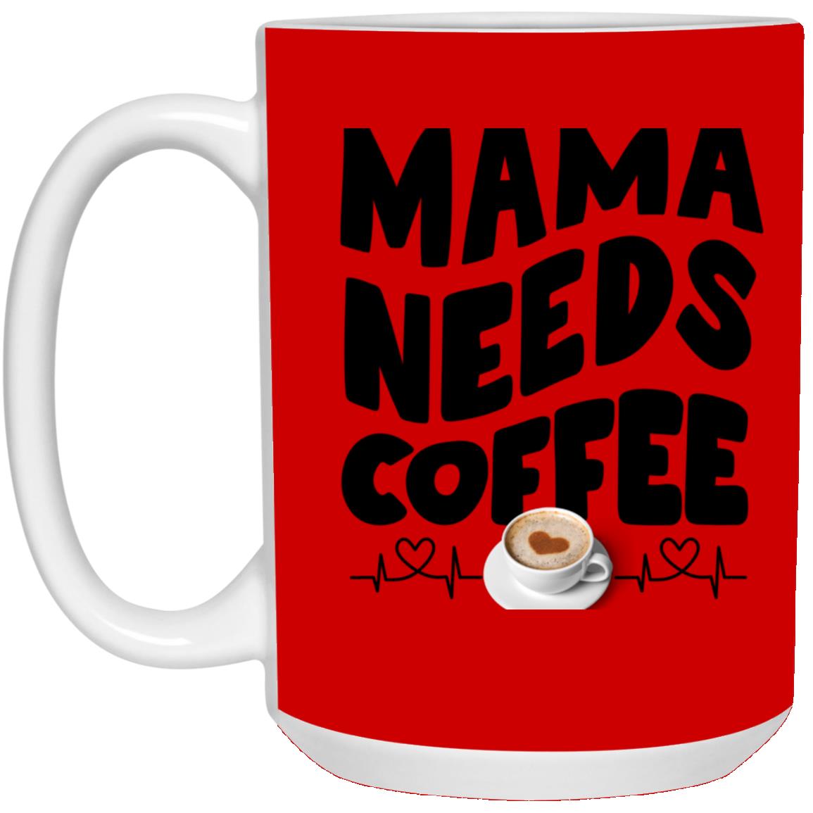 Mama Need Coffee 15oz Mug