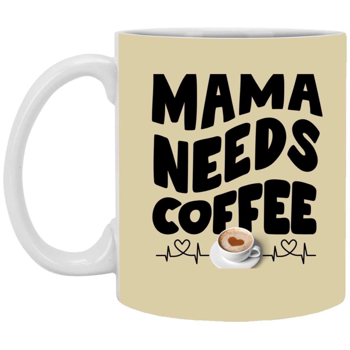 Mama Need Coffee 11oz