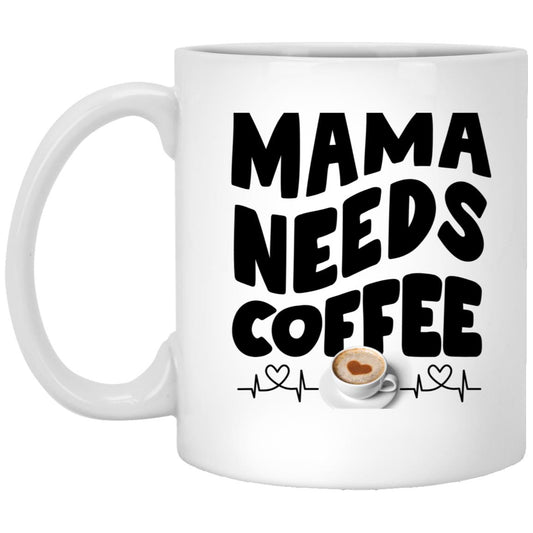 Mama Need Coffee 11oz