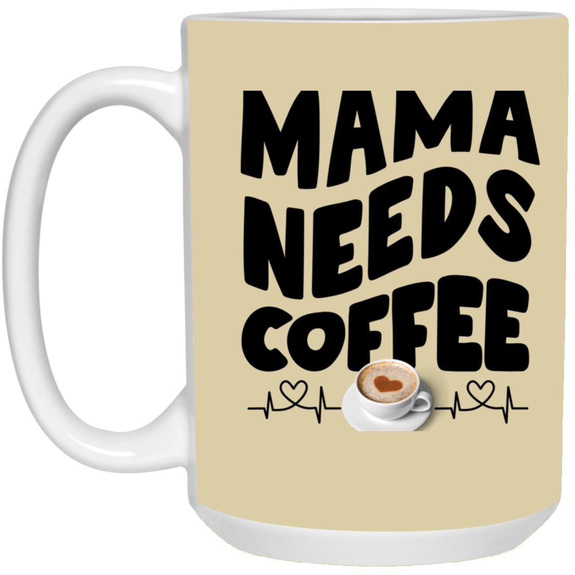 Mama Need Coffee 15oz Mug