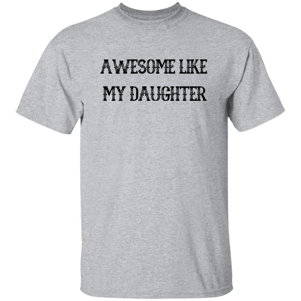 Dad-Awesome Like My Daughter T-Shirt