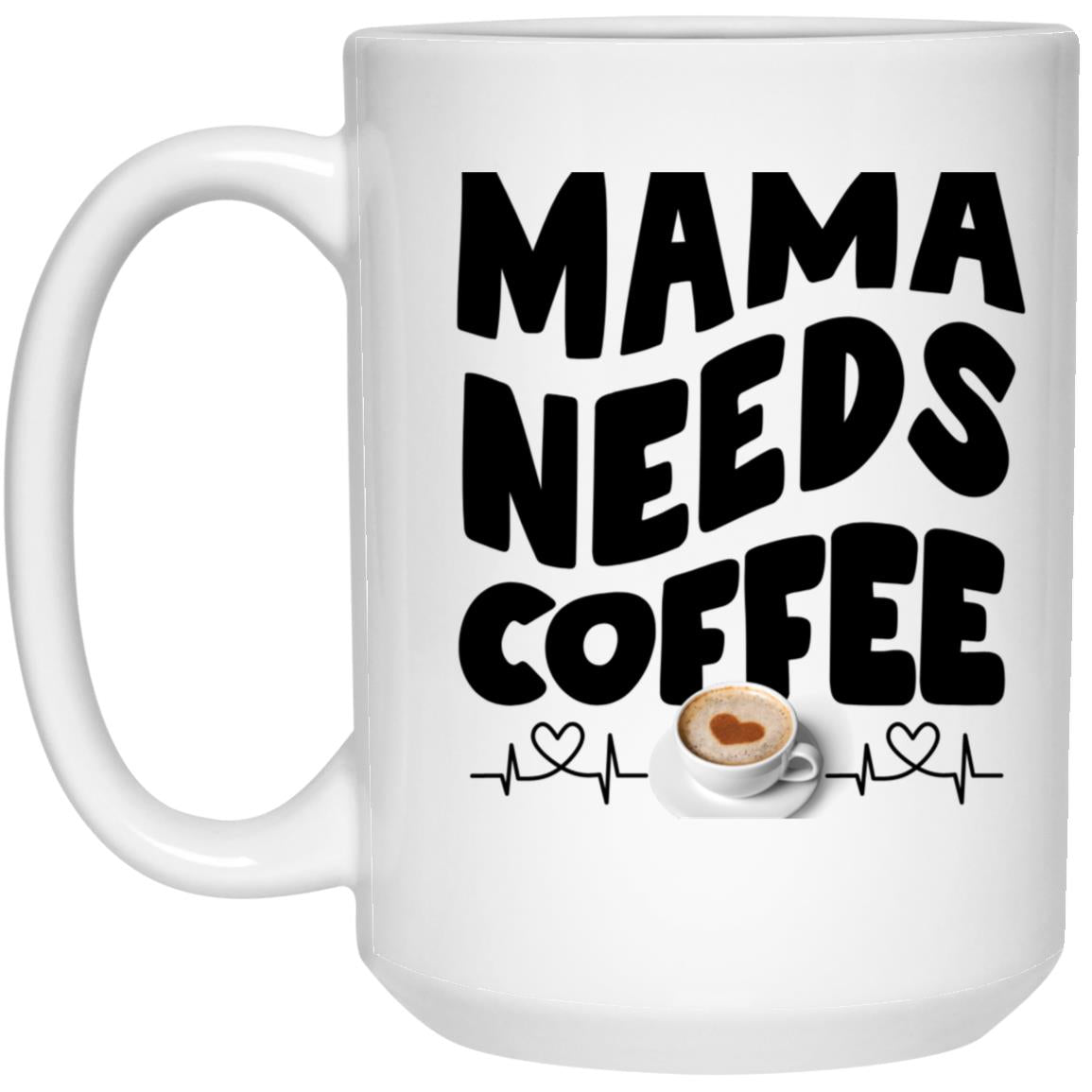 Mama Need Coffee 15oz Mug